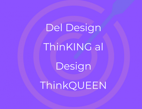 Del Design ThinKING al Design ThinkQUEEN